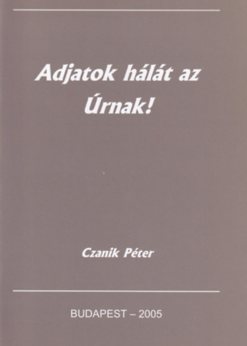 Adjatok h�l�t az �rnak!