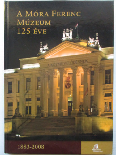 A M�ra Ferenc M�zeum 125 �ve (1883-2008)