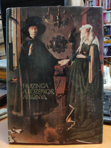 A k�z�pkor alkonya - Az �let, a gondolkod�s �s a m�v�szet form�i Franciaorsz�gban �s N�metalf�ld�n a XIV. �s XV. sz�zadban