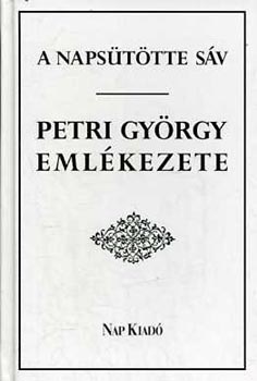 Lakatos Andrs  (szerk.) - A napsttte sv - Petri Gyrgy emlkezete