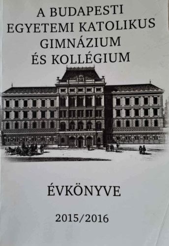 A Budapesti Egyetemi Katolikus Gimnzium vknyve 2015/2016