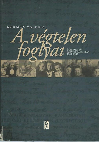 A vgtelen foglyai - Magyar nk a szovjet rabsgban 1945-1947