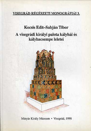 A visegrdi kirlyi palota klyhi s klyhacsempe leletei (Visegrd rgszeti monogrfii 3.)