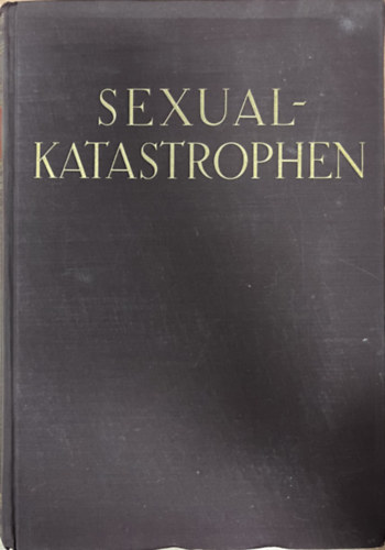 Sexual-Katastrophen : Bilder aus dem modernen Geschlechts- und Eheleben