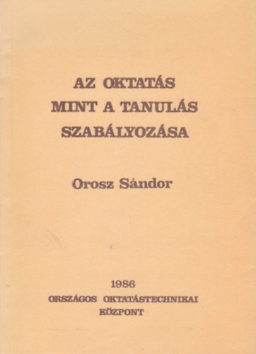 Orosz S�ndor - Az oktat�s mint a tanul�s szab�lyoz�sa