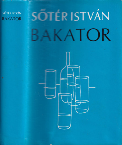 Bakator - sszegyjttt kisregnyek s elbeszlsek (Budai tkels / denkert / Olmposzi sznhz	/ Pldabeszdek / Jds - drma)