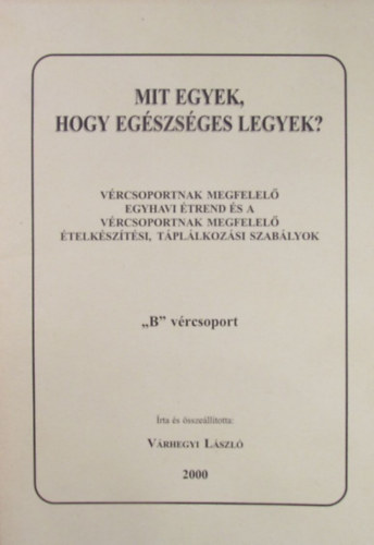 Mit egyek hogy egszsges legyek? Vrcsoportnak megfelel egyhavi trend s a vrcsoportnak megfelel telksztsi, tpllkozsi szablyok "B" vrcsoport