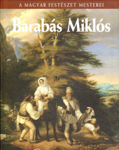 Szvoboda Domnszky Gabriella - Barabs Mikls (A magyar festszet mesterei 10.)