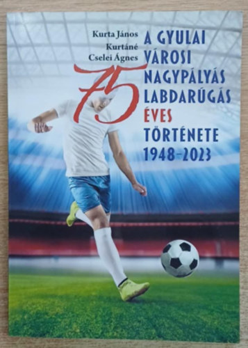 A gyulai vrosi nagyplys labdargs 75 ves trtnete 1948-2023