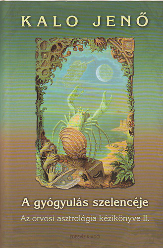 A gygyuls szelencje: Az orvosi asztrolgia kziknyve II.