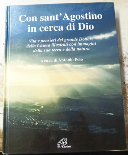 Con sant'Agostino in cerca di Dio. Vita e pensieri del grande dottore della Chiesa illustrati con immagini della sua terra e della natura