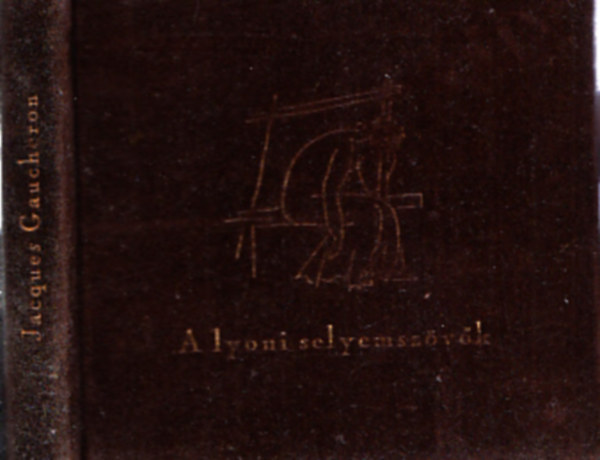 Jacques Gaucheron - A lyoni selyemszövők (Számozott)