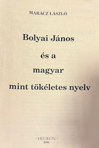 Mar�cz L�szl� - Bolyai J�nos �s a magyar mint t�k�letes nyelv (hasonm�s kiad�s)
