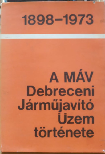 A MV Debreceni Jrmjavt zem trtnete 1898-1973