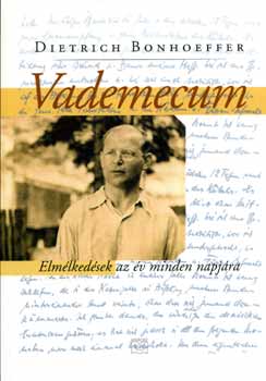 Dietrich Bonhoeffer - Vademecum - Elmlkedsek az v minden napjra