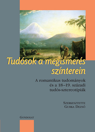 Tudsok a megismers sznterein - A romantikus tudomnyok s a 18-19. szzadi tuds-sztereotpik