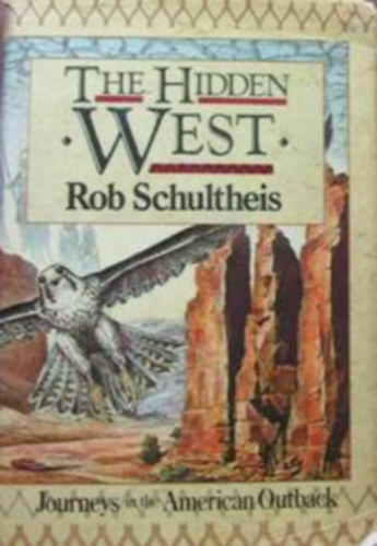 Rob Schultheis - The Hidden West: Journeys in the American Outback
