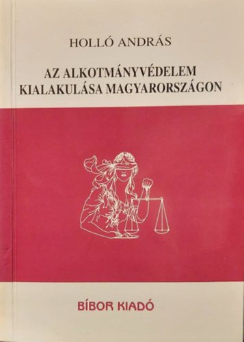 Dr. Holl� Andr�s - Az alkotm�nyv�delem kialakul�sa Magyarorsz�gon