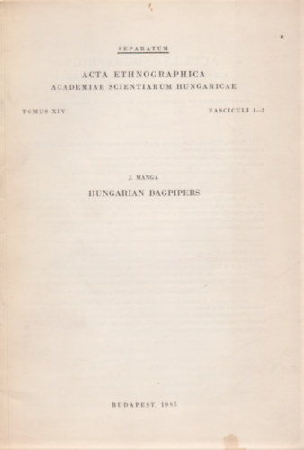 Hungarian bagpipers (Acta Ethnographica Academiae Scientiarum Hungaricae. Tomus XIV, fasciculi 1-2.)
