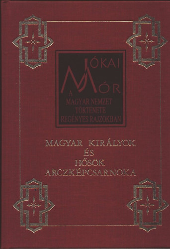 A magyar nemzet trtnete regnyes rajzokban 2. - Magyar kirlyok s hsk arczkpcsarnoka