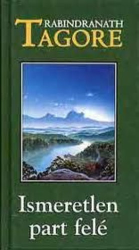Libri Antikvár Könyv: Ismeretlen part felé (Rabindranath Tagore) - 1999,  990Ft