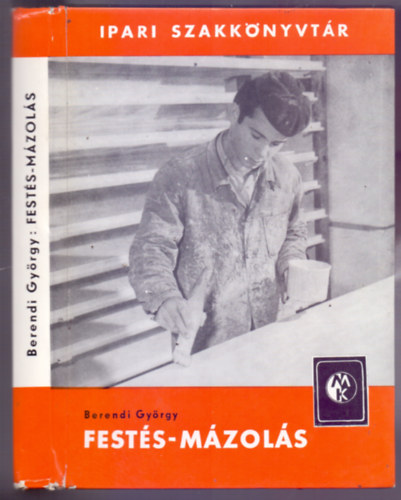 Berendi György okl. építészmérnök - Festés-mázolás (5. kiadás - 83 ábrával)