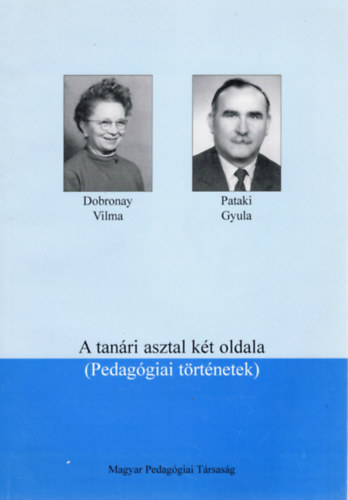 Dobronay Vilma - Pataki Gyula - A tanári asztal két oldala - pedagógiai történetek