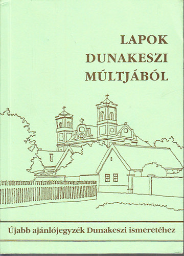 Lenkei Val�ria  (szerk.) - Lapok Dunakeszi m�ltj�b�l (�jabb aj�nl�jegyz�k Dunakeszi ismeret�hez)