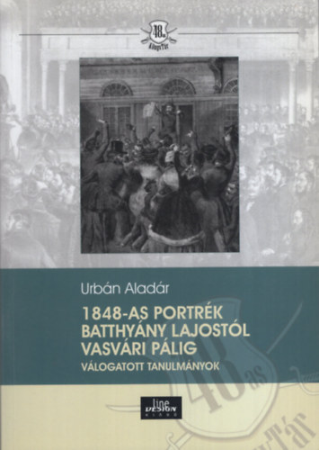 1848-as portr�k Batthy�ny Lajost�l Vasv�ri P�lig - V�logatott tanulm�nyok