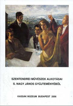Szentendrei mvszek alkotsai S. Nagy Jnos gyjtemnybl