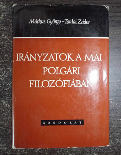 Tordai Zdor, Lukcs Jzsef  Mrkus Gyrgy (lektor) - Irnyzatok a mai polgri filozfiban - Egzisztencializmus / Katolikus filozfia / Neopozitivizmus (Msodik, rszben javtott kiads)