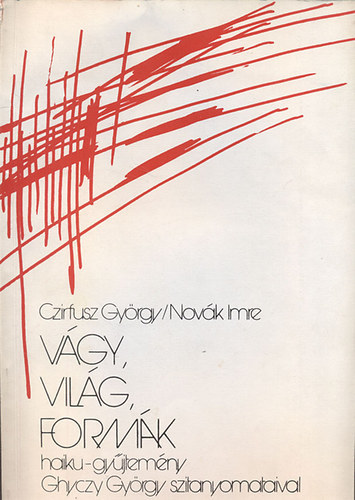 Czirfusz Gyrgy; Novk Imre - Vgy, vilg, formk (Haiku-gyjtemny Ghyczy Gyrgy szitanyomataival)