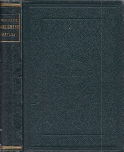 Schliemann �sat�sai- Tr�ja, Tiryns, Myk�ne, Orchomenos �s Ithak�ban