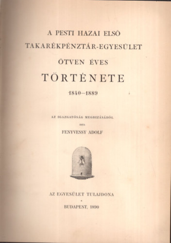 A Pesti hazai els Takarkpnztr-Egyeslet tven ves trtnete 1840-1889