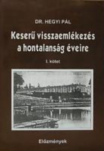 Dr. Hegyi Pl - Keser visszaemlkezs a hontalansg veire I. ktet