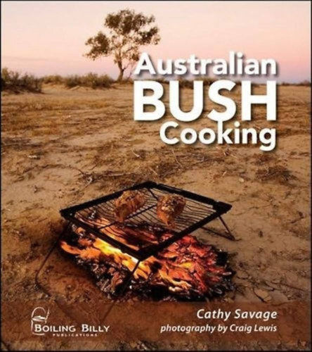 Lewis Craig- Savage Cathy - Australian Bush Cooking - Recipes for a Gourmet Outback Experience