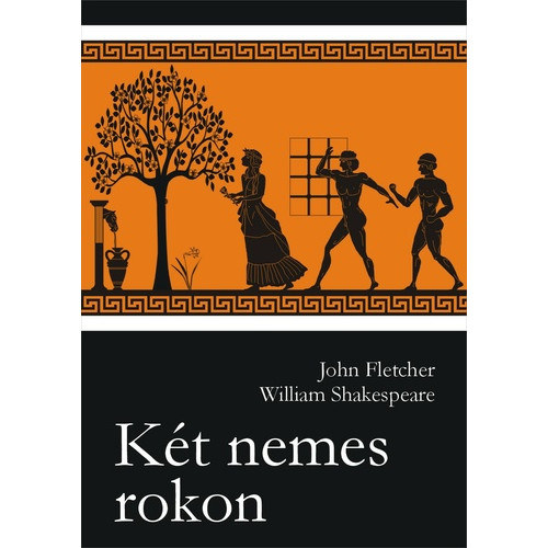 John Fletcher William Shakespeare - Kt nemes rokon