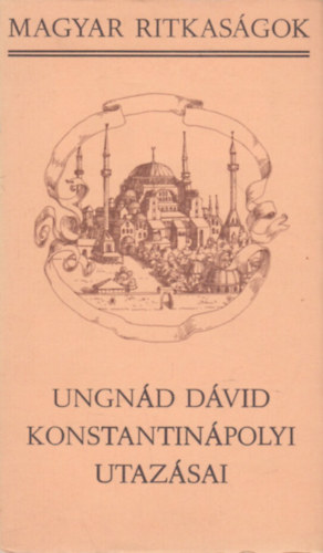 Ungnd Dvid konstantinpolyi utazsai (Magyar Ritkasgok)