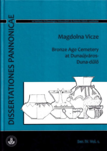 Magdolna Vicze - Bronze Age Cemetery at Dunajvros-Duna-dl (Dissertationes Pannonicae) (CD-mellklettel)