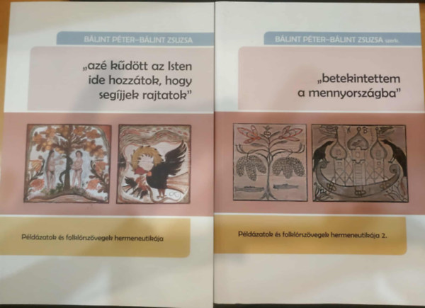 2 db Példázatok és folklórszövegek hermeneutikája 1-2.: "azé kűdött az Isten ide hozzátok, hogy segíjjek rajtatok" + "betekintettem a mennyországba"
