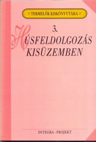 H�sfeldolgoz�s kis�zemben (Termel�k Kisk�nyvt�ra 3.)