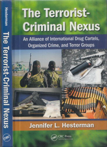 The Terrorist-Criminal Nexus (An Alliance of International Drug Cartels, Organized Crime, and Terror Groups)