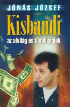 Kisbandi az alvilág és a milliárdok