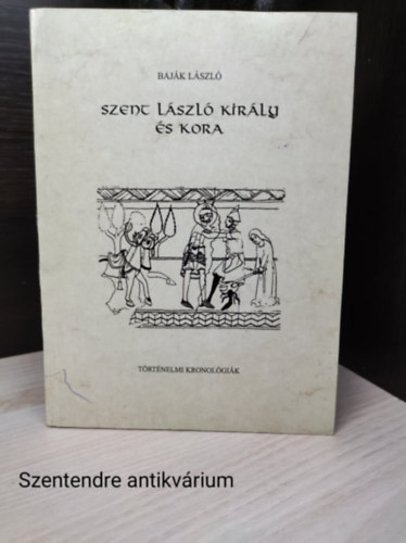 Szent Lszl kirly s kora,Trtnelmi kronolgik-Zsoldos Attila lektorlta(sajt fot)
