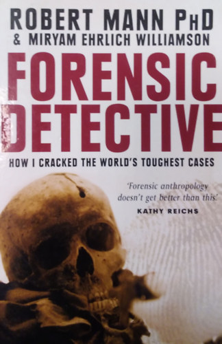 Miryam Ehrlich Williamson Robert Mann - Forensic Detective - How I cracked the World's toughest Cases