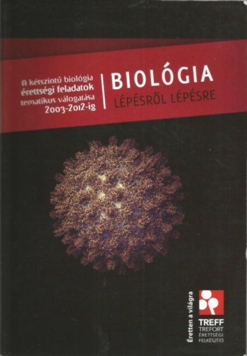 Biolgia Lpsrl lpsre A ktsznt biolgia rettsgi feladatok tematikus vlogatsa 2003-2012-ig