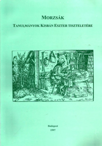 Szerk.: Kuti Klra - Morzsk - Tanulmnyok Kisbn Eszter tiszteletre