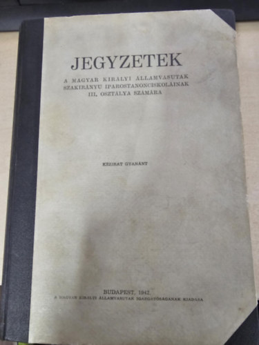 Kovács János - Jegyzetek a Magyar Királyi Államvasútak szakirányú iparostanonciskoláinak III. osztálya számára