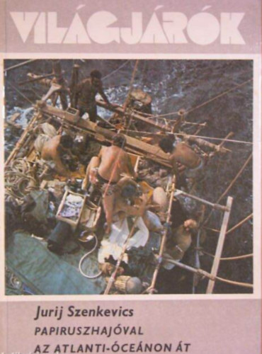 Jurij Szenkevics - Papiruszhajóval az Atlanti-óceánon át