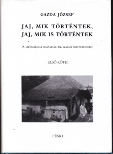 Jaj, mik trtntek, jaj, mik is trtntek I. ktet (A sztszabdalt magyarsg XX. szzadi sorstrtnete)